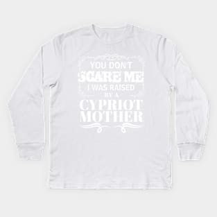 You Don't Scare Me I Was Raised By AN CYPRIOT Mother Funny Mom Christmas Gift Kids Long Sleeve T-Shirt
